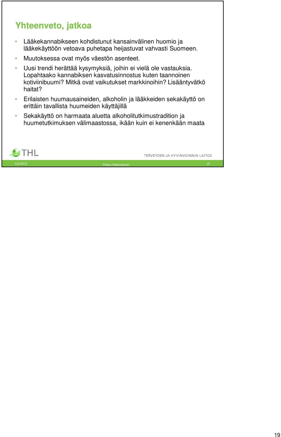 Lopahtaako kannabiksen kasvatusinnostus kuten taannoinen kotiviinibuumi? Mitkä ovat vaikutukset markkinoihin? Lisääntyvätkö haitat?