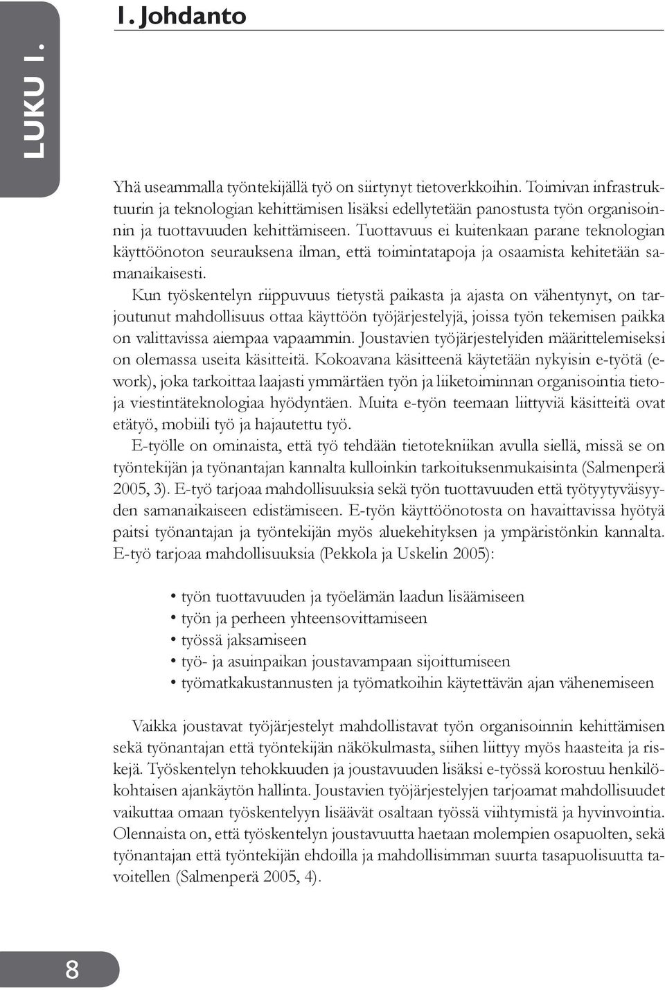 Tuottavuus ei kuitenkaan parane teknologian käyttöönoton seurauksena ilman, että toimintatapoja ja osaamista kehitetään samanaikaisesti.