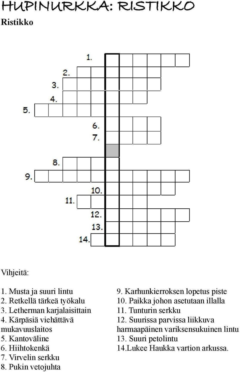 Virvelin serkku 8. Pukin vetojuhta 9. Karhunkierroksen lopetus piste 10. Paikka johon asetutaan illalla 11.