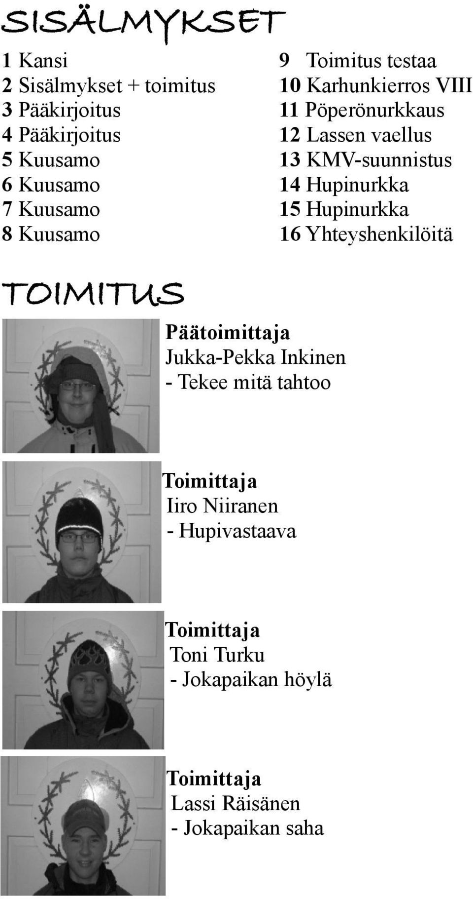 Hupinurkka 15 Hupinurkka 16 Yhteyshenkilöitä TOIMITUS Päätoimittaja Jukka-Pekka Inkinen - Tekee mitä tahtoo