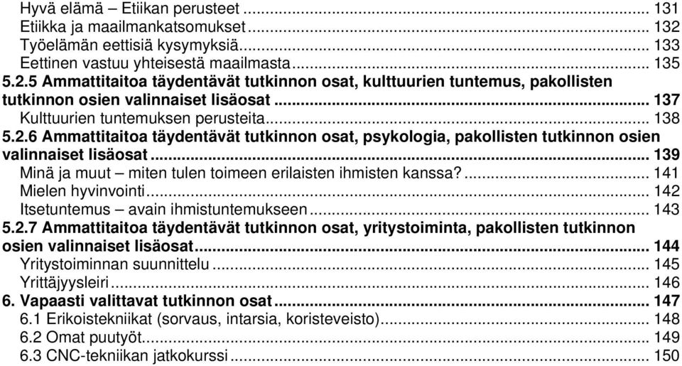 .. 139 Minä ja muut miten tulen toimeen erilaisten ihmisten kanssa?... 141 Mielen hyvinvointi... 142 