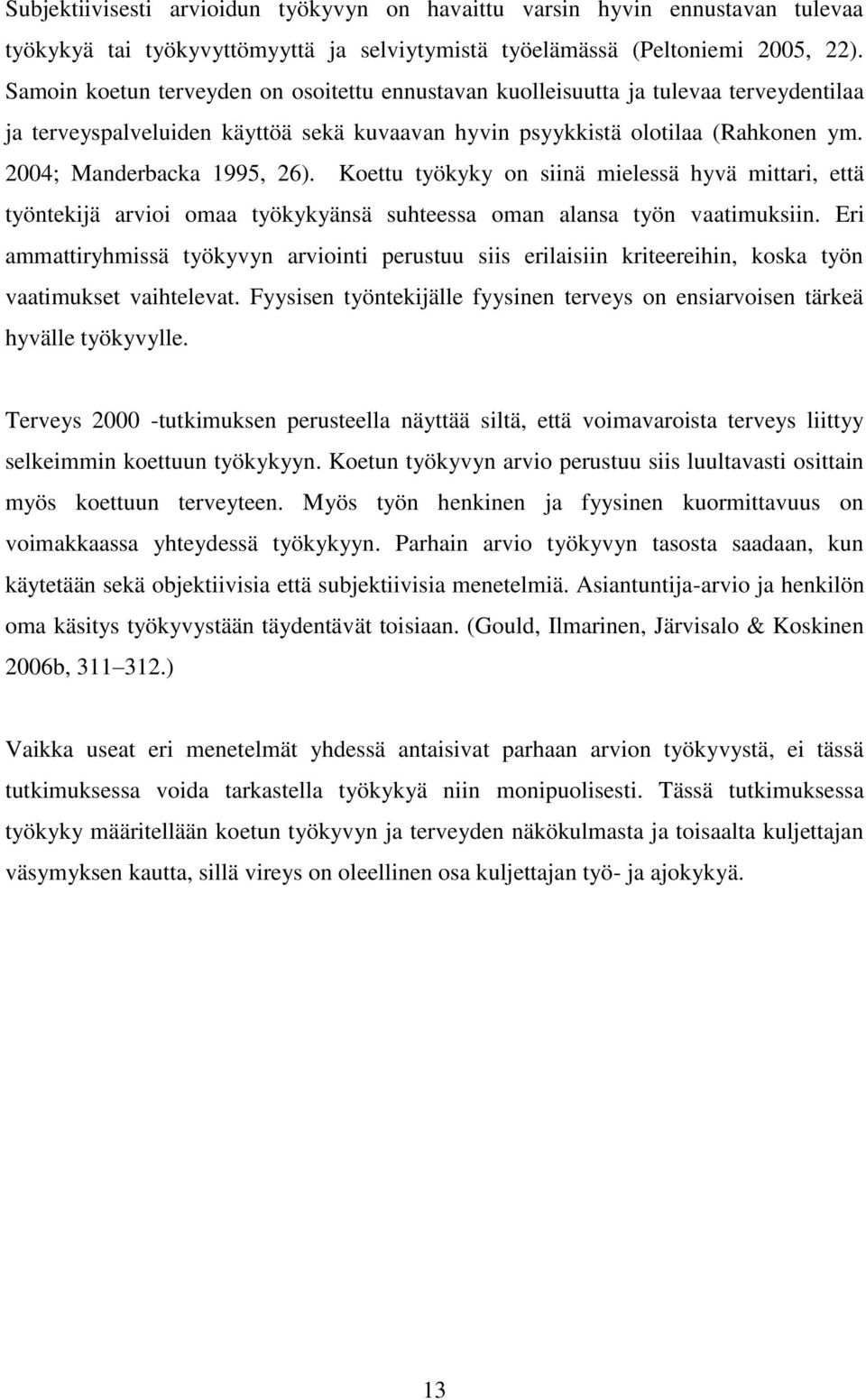 Koettu työkyky on siinä mielessä hyvä mittari, että työntekijä arvioi omaa työkykyänsä suhteessa oman alansa työn vaatimuksiin.