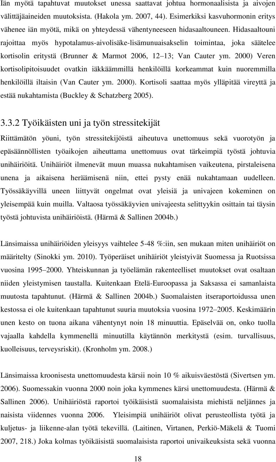 Hidasaaltouni rajoittaa myös hypotalamus-aivolisäke-lisämunuaisakselin toimintaa, joka säätelee kortisolin eritystä (Brunner & Marmot 2006, 12 13; Van Cauter ym.