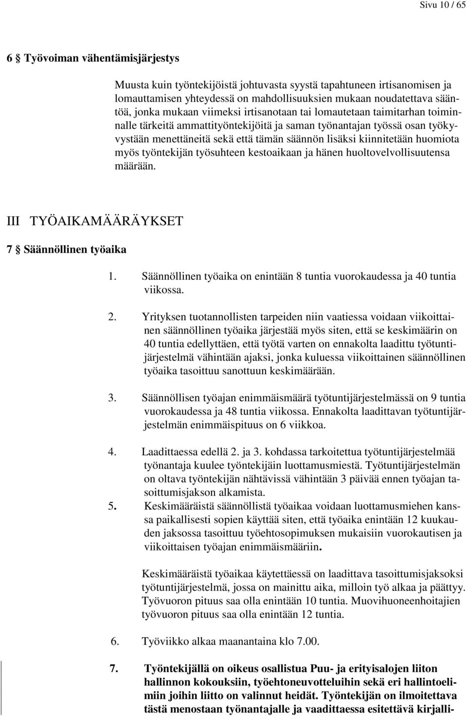 kiinnitetään huomiota myös työntekijän työsuhteen kestoaikaan ja hänen huoltovelvollisuutensa määrään. III TYÖAIKAMÄÄRÄYKSET 7 Säännöllinen työaika 1.