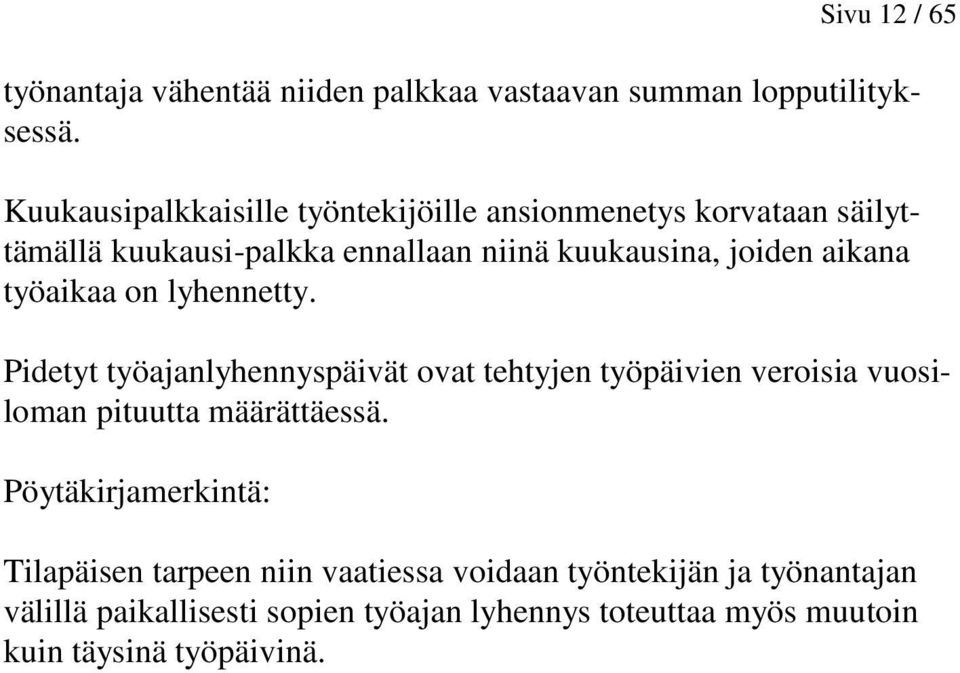 aikana työaikaa on lyhennetty. Pidetyt työajanlyhennyspäivät ovat tehtyjen työpäivien veroisia vuosiloman pituutta määrättäessä.