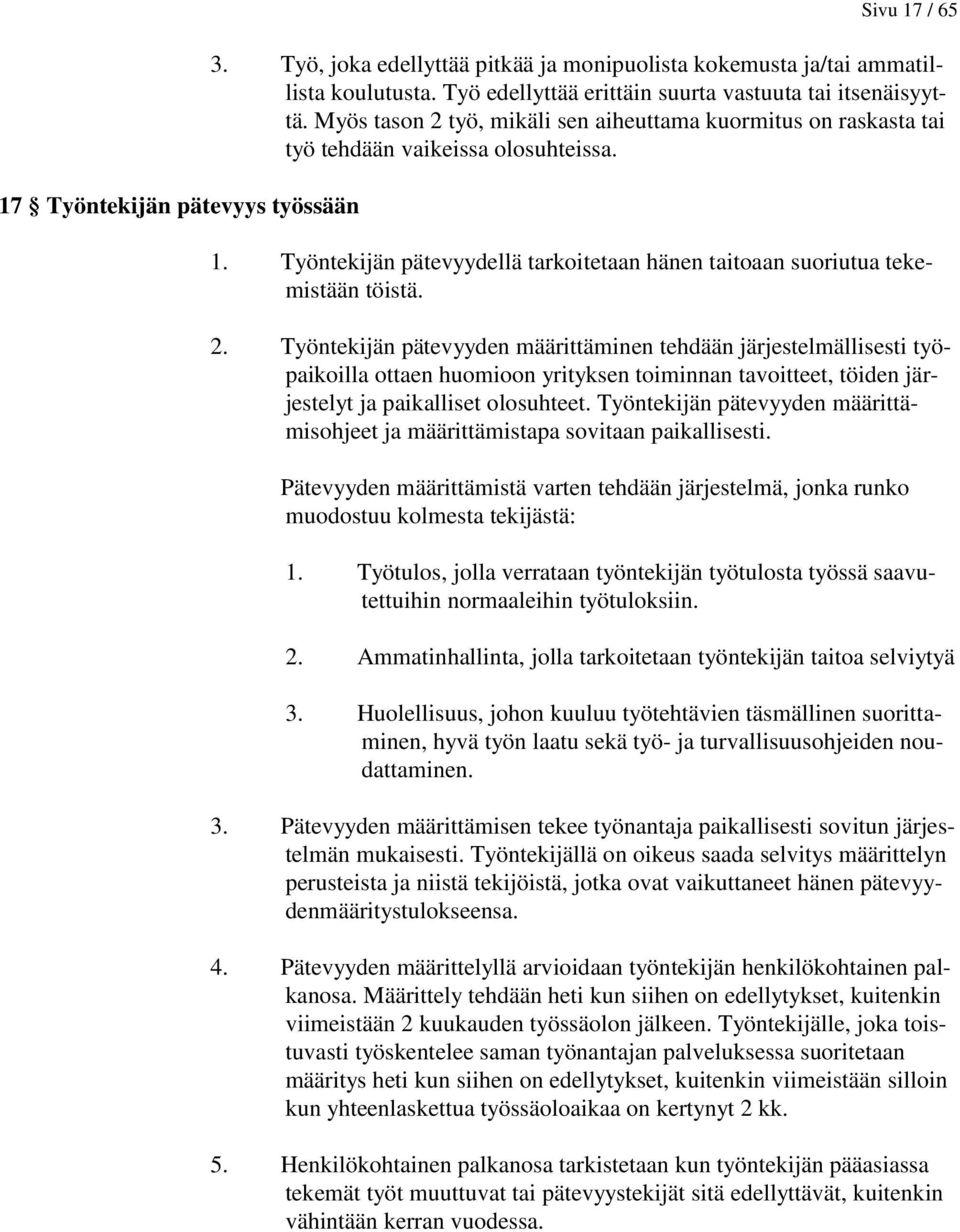 Työntekijän pätevyyden määrittämisohjeet ja määrittämistapa sovitaan paikallisesti. Pätevyyden määrittämistä varten tehdään järjestelmä, jonka runko muodostuu kolmesta tekijästä: 1.