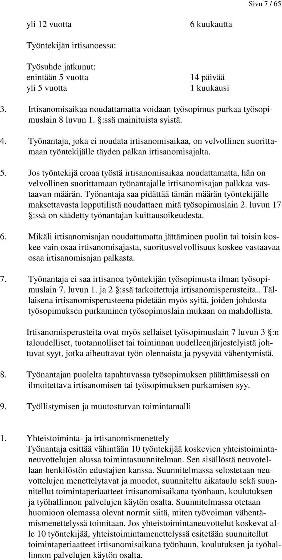 Työnantaja, joka ei noudata irtisanomisaikaa, on velvollinen suorittamaan työntekijälle täyden palkan irtisanomisajalta. 5.