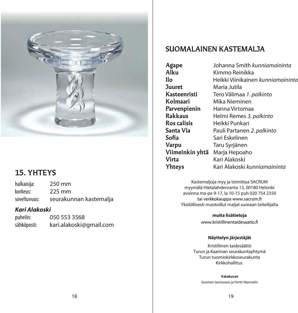 palkinto Kolmaari Mika Nieminen Parvenpienin Hanna Virtomaa Rakkaus Helmi Remes 3. palkinto Ros calisis Heikki Punkari Santa Via Pauli Partanen 2.