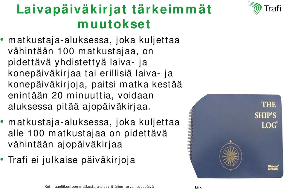 konepäiväkirjoja, paitsi matka kestää enintään 20 minuuttia, voidaan aluksessa pitää ajopäiväkirjaa.