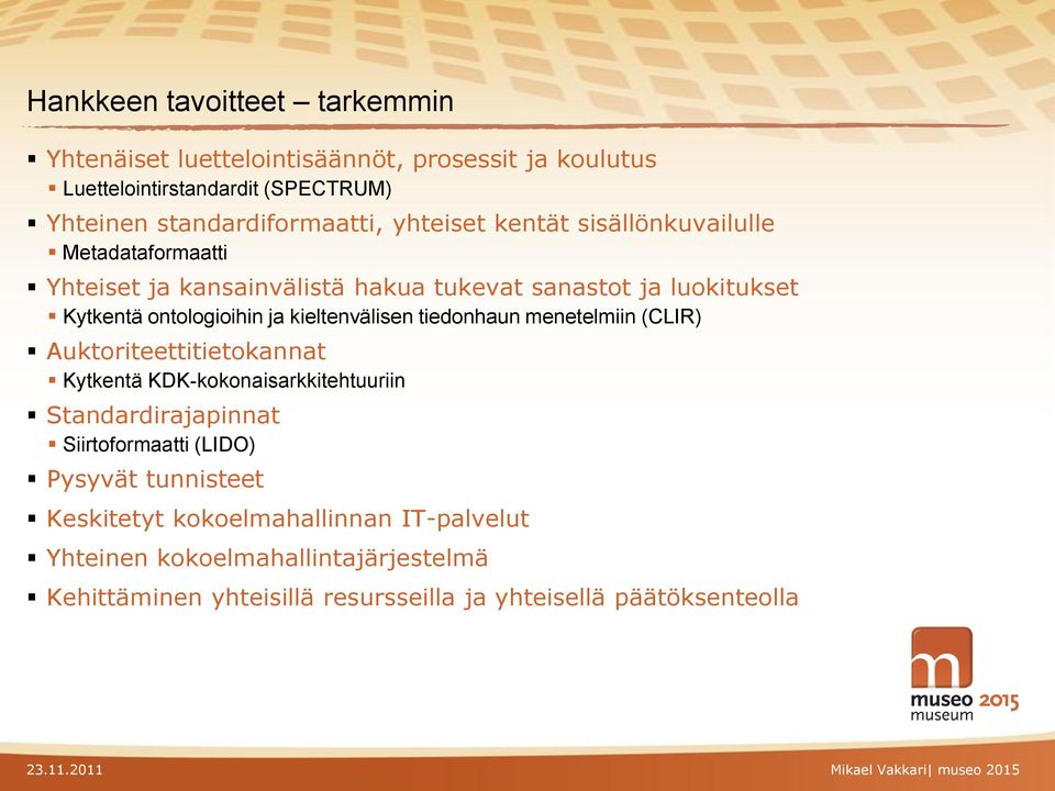 kieltenvälisen tiedonhaun menetelmiin (CLIR) Auktoriteettitietokannat Kytkentä KDK-kokonaisarkkitehtuuriin Standardirajapinnat Siirtoformaatti (LIDO)