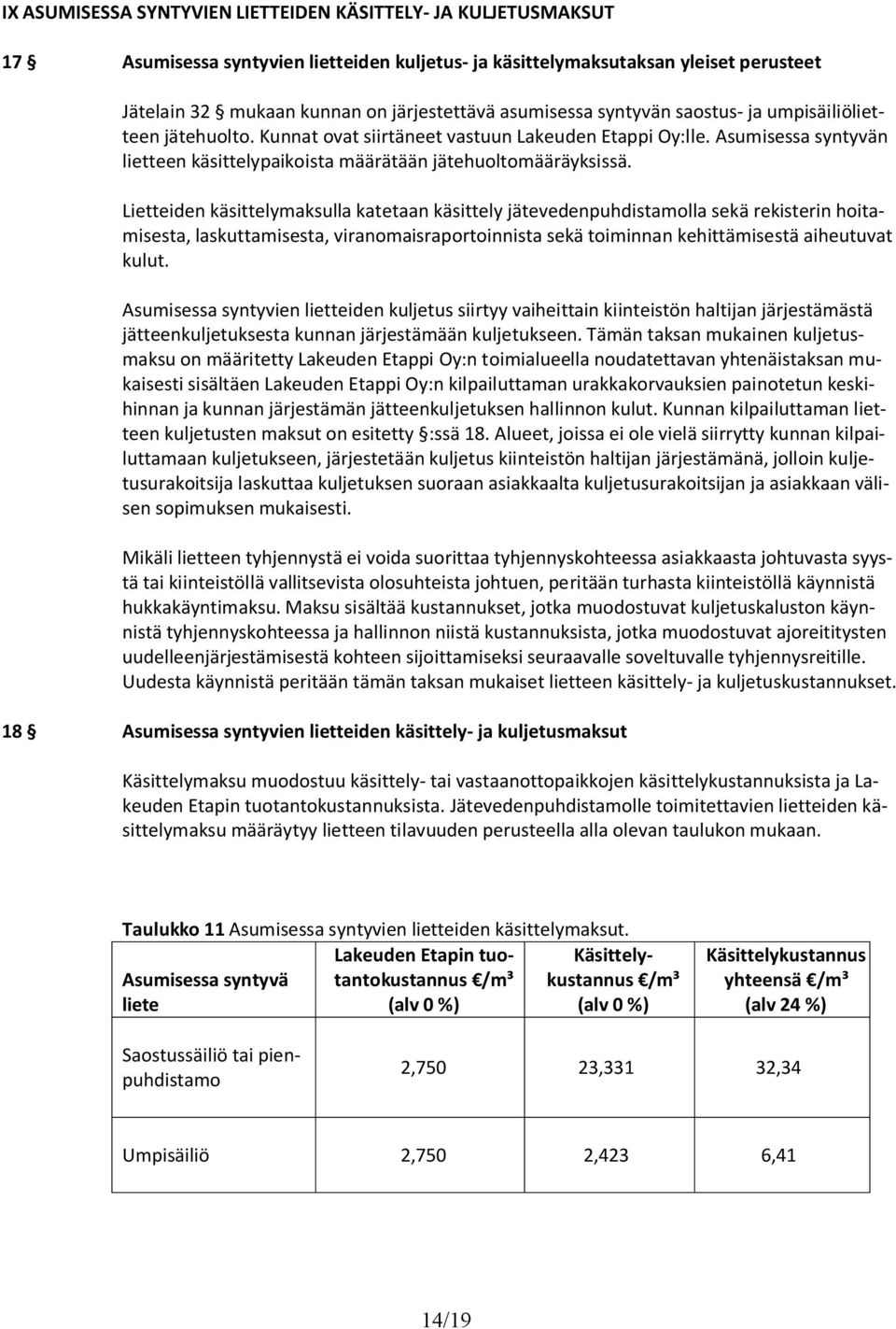 Lietteiden käsittelymaksulla katetaan käsittely jätevedenpuhdistamolla sekä rekisterin hoitamisesta, laskuttamisesta, viranomaisraportoinnista sekä toiminnan kehittämisestä aiheutuvat kulut.