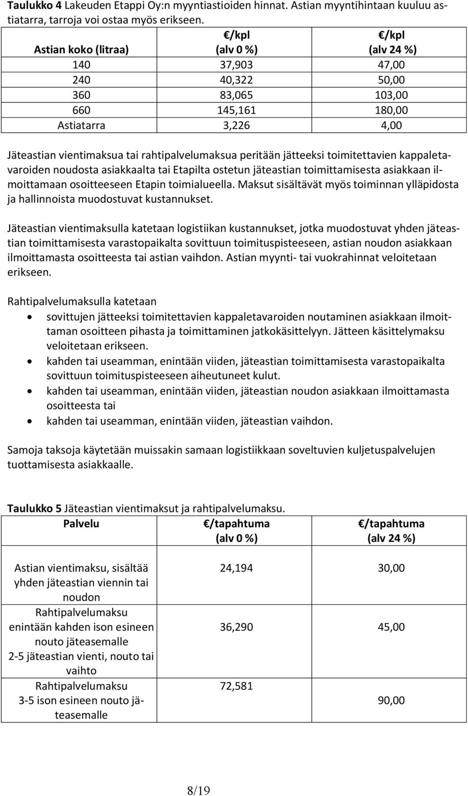 toimitettavien kappaletavaroiden noudosta asiakkaalta tai Etapilta ostetun jäteastian toimittamisesta asiakkaan ilmoittamaan osoitteeseen Etapin toimialueella.