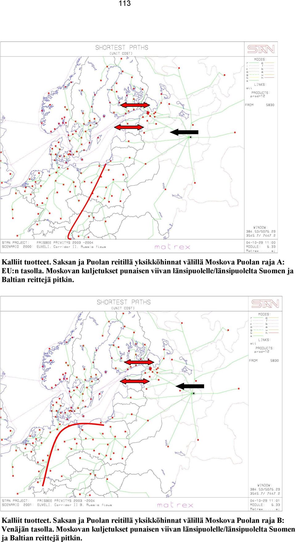 Moskovan kuljetukset punaisen viivan länsipuolelle/länsipuolelta Suomen ja Baltian reittejä pitkin.
