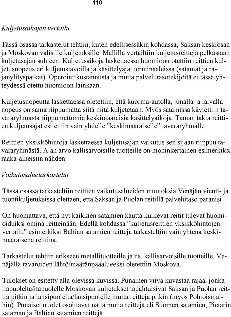 Kuljetusaikoja laskettaessa huomioon otettiin reittien kuljetusnopeus eri kuljetustavoilla ja käsittelyajat terminaaleissa (satamat ja rajanylityspaikat).