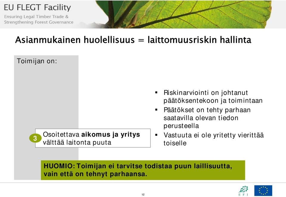 Päätökset on tehty parhaan saatavilla olevan tiedon perusteella Vastuuta ei ole yritetty