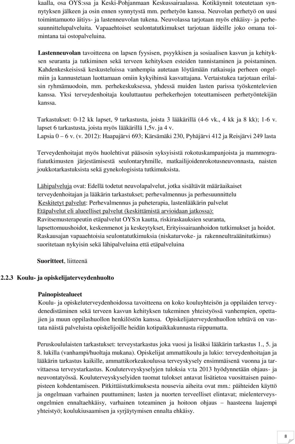 Vapaaehtoiset seulontatutkimukset tarjotaan äideille joko omana toimintana tai ostopalveluina.