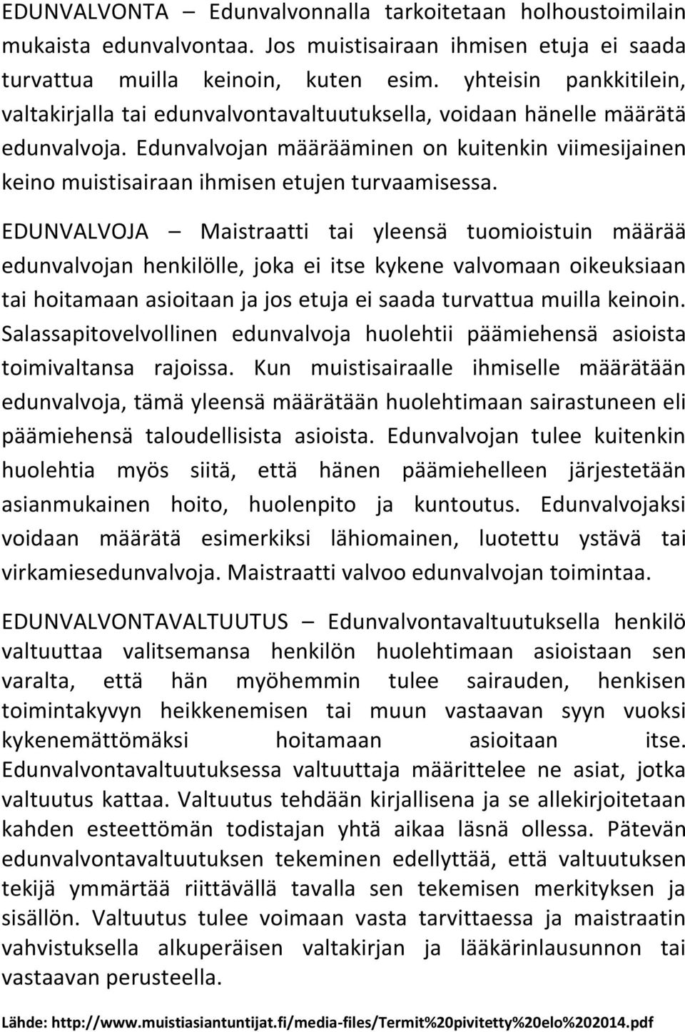 Edunvalvojan määrääminen on kuitenkin viimesijainen keino muistisairaan ihmisen etujen turvaamisessa.