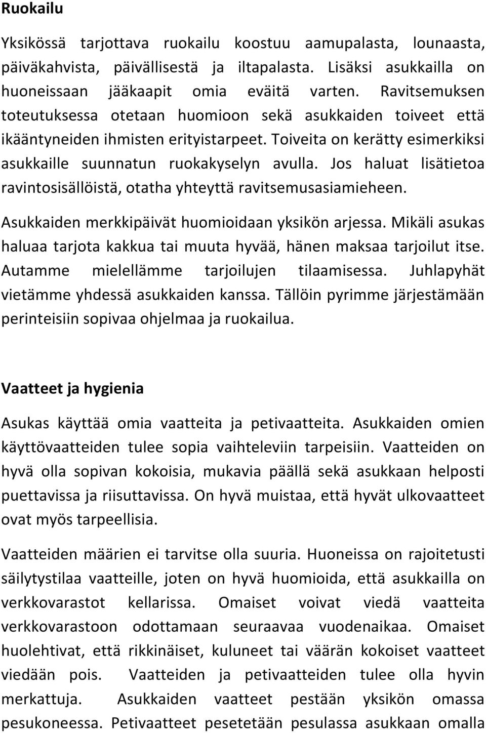 Jos haluat lisätietoa ravintosisällöistä, otatha yhteyttä ravitsemusasiamieheen. Asukkaiden merkkipäivät huomioidaan yksikön arjessa.