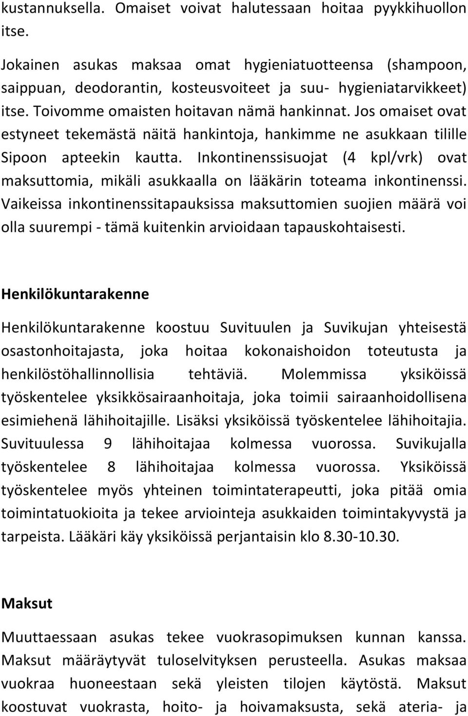 Inkontinenssisuojat (4 kpl/vrk) ovat maksuttomia, mikäli asukkaalla on lääkärin toteama inkontinenssi.