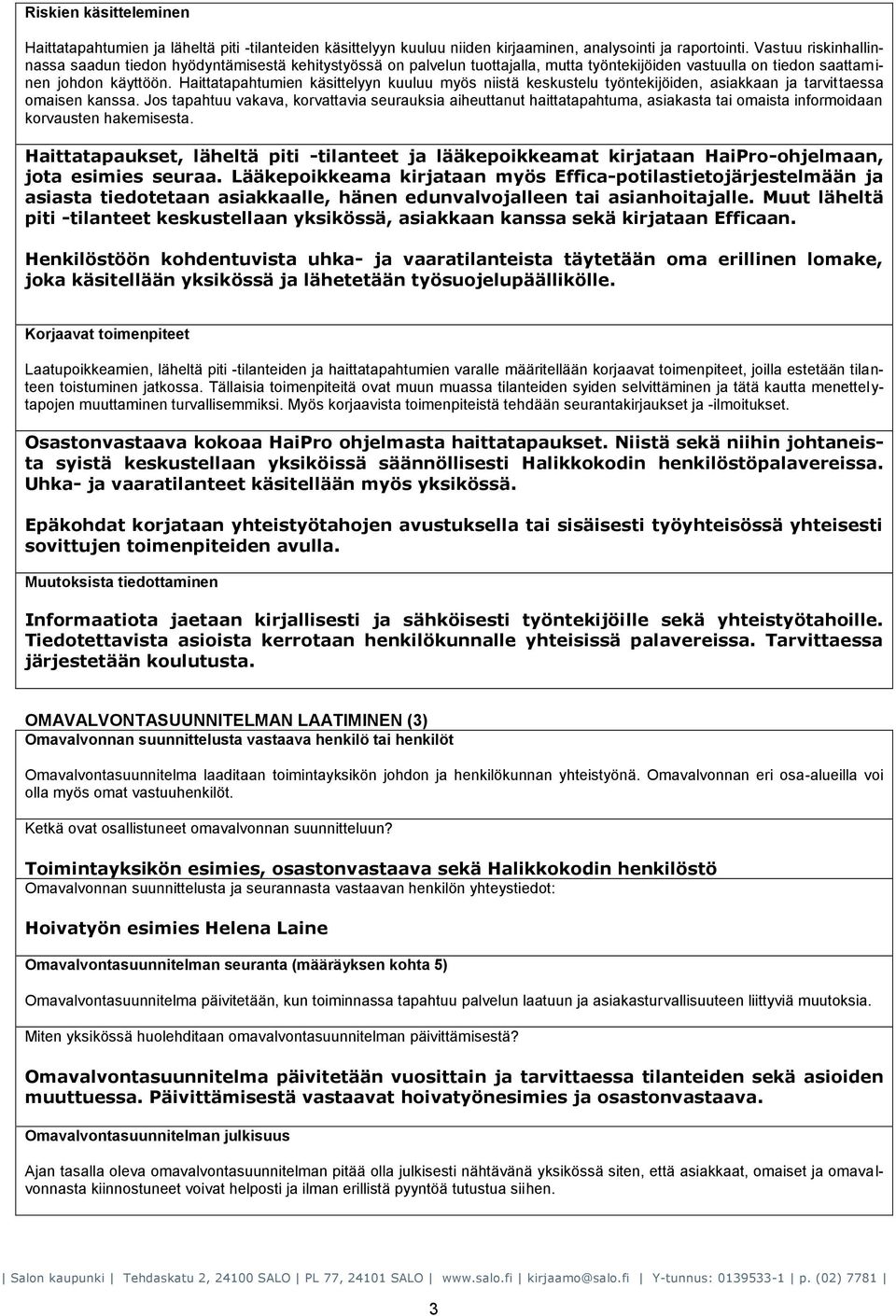 Haittatapahtumien käsittelyyn kuuluu myös niistä keskustelu työntekijöiden, asiakkaan ja tarvittaessa omaisen kanssa.