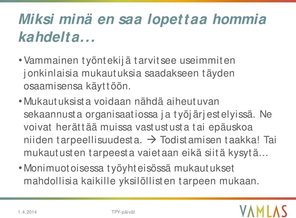 Mukautuksista voidaan nähdä aiheutuvan sekaannusta organisaatiossa ja työjärjestelyissä.
