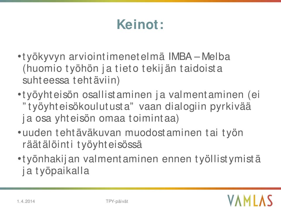 dialogiin pyrkivää ja osa yhteisön omaa toimintaa) uuden tehtäväkuvan muodostaminen tai työn