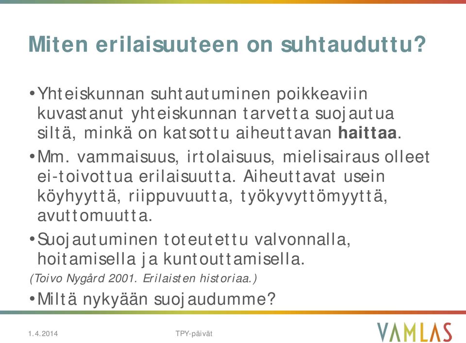 aiheuttavan haittaa. Mm. vammaisuus, irtolaisuus, mielisairaus olleet ei-toivottua erilaisuutta.