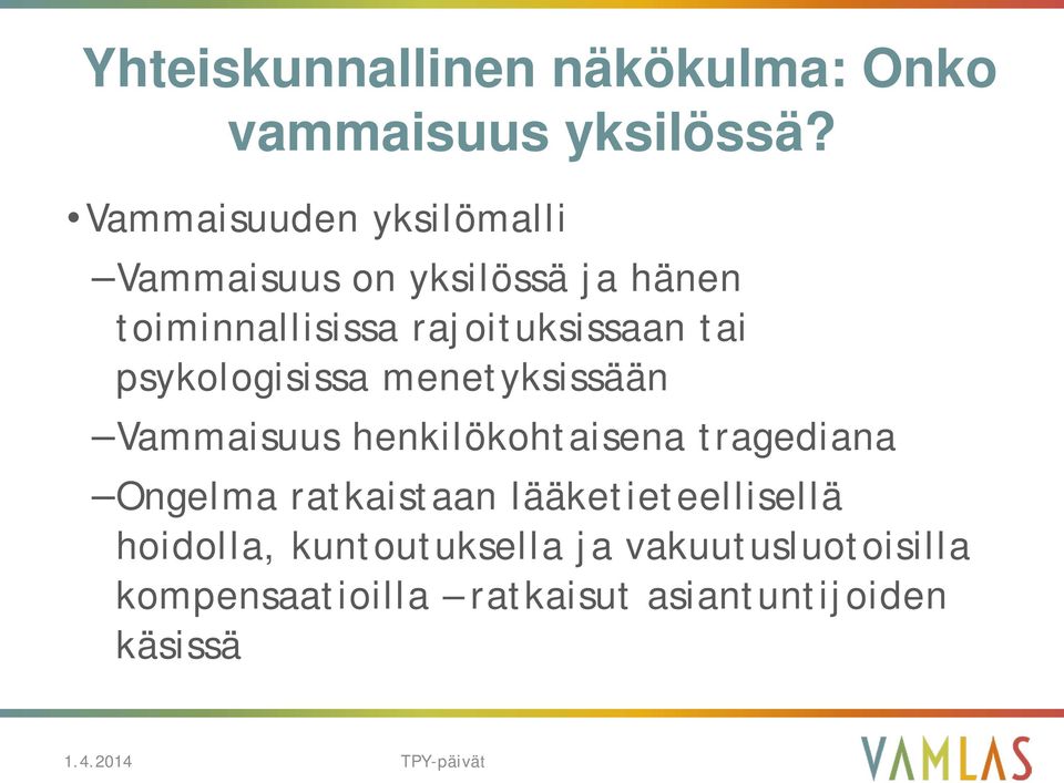 rajoituksissaan tai psykologisissa menetyksissään Vammaisuus henkilökohtaisena tragediana
