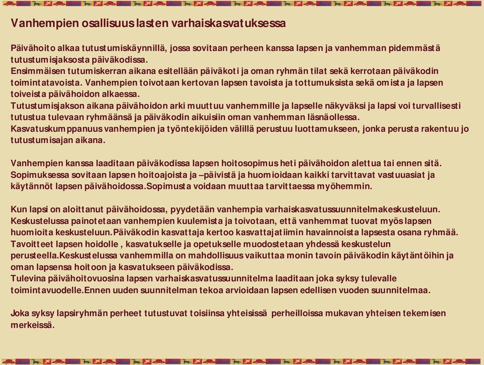 Vanhempien toivotaan kertovan lapsen tavoista ja tottumuksista sekä omista ja lapsen toiveista päivähoidon alkaessa.