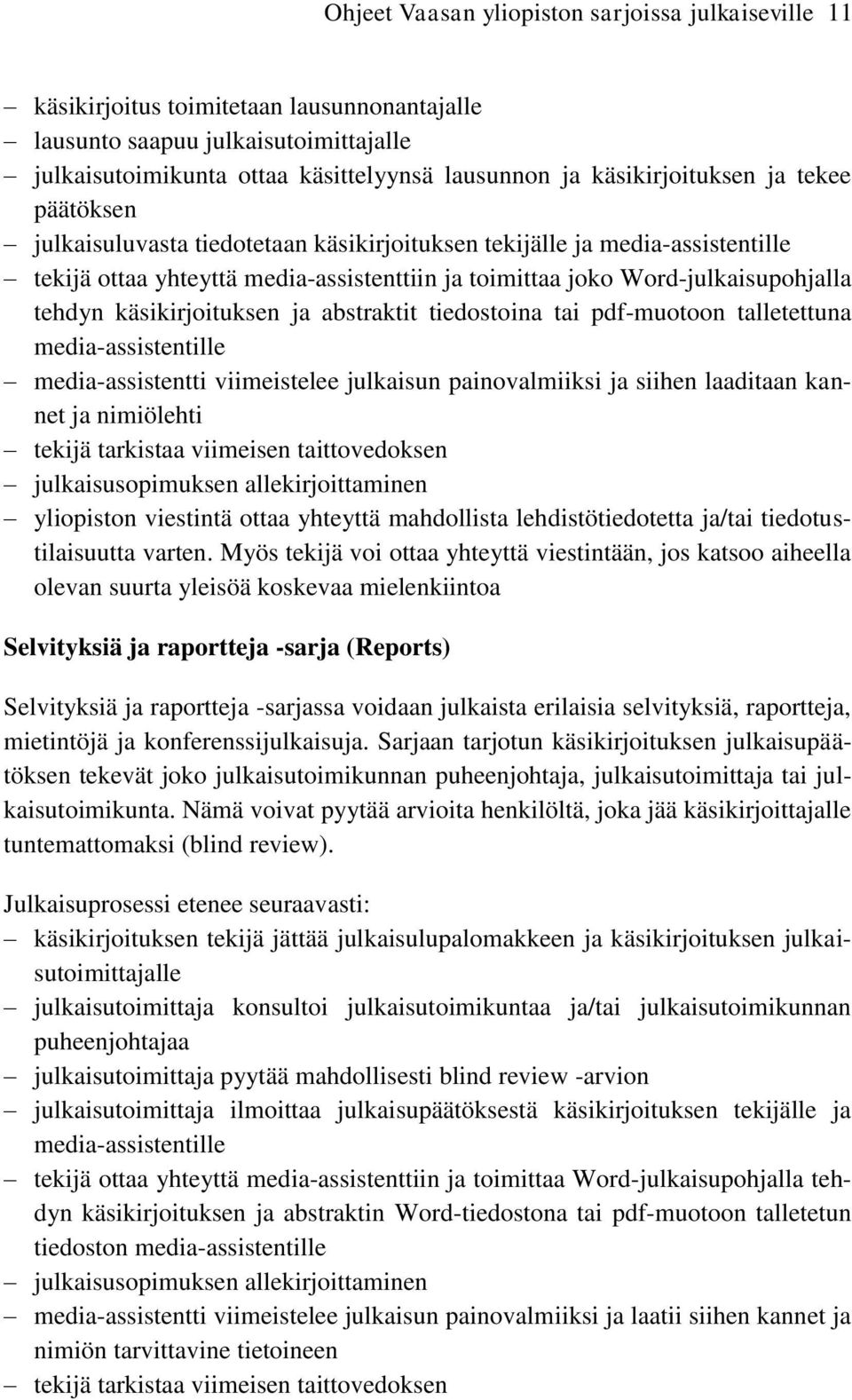 tehdyn käsikirjoituksen ja abstraktit tiedostoina tai pdf-muotoon talletettuna media-assistentille media-assistentti viimeistelee julkaisun painovalmiiksi ja siihen laaditaan kannet ja nimiölehti