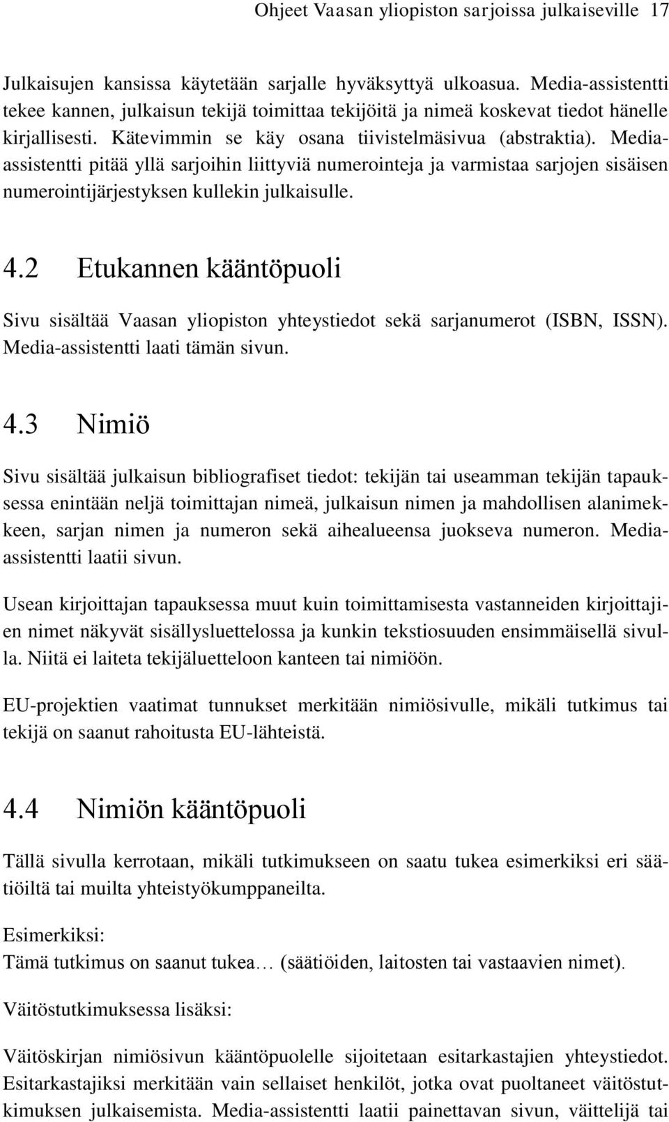 Mediaassistentti pitää yllä sarjoihin liittyviä numerointeja ja varmistaa sarjojen sisäisen numerointijärjestyksen kullekin julkaisulle. 4.