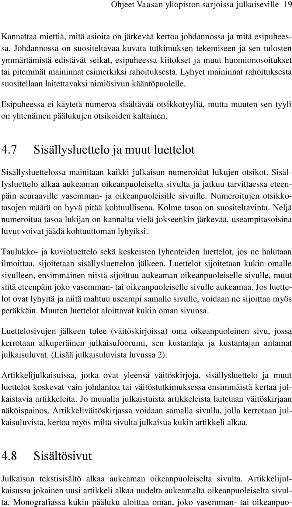 rahoituksesta. Lyhyet maininnat rahoituksesta suositellaan laitettavaksi nimiösivun kääntöpuolelle.