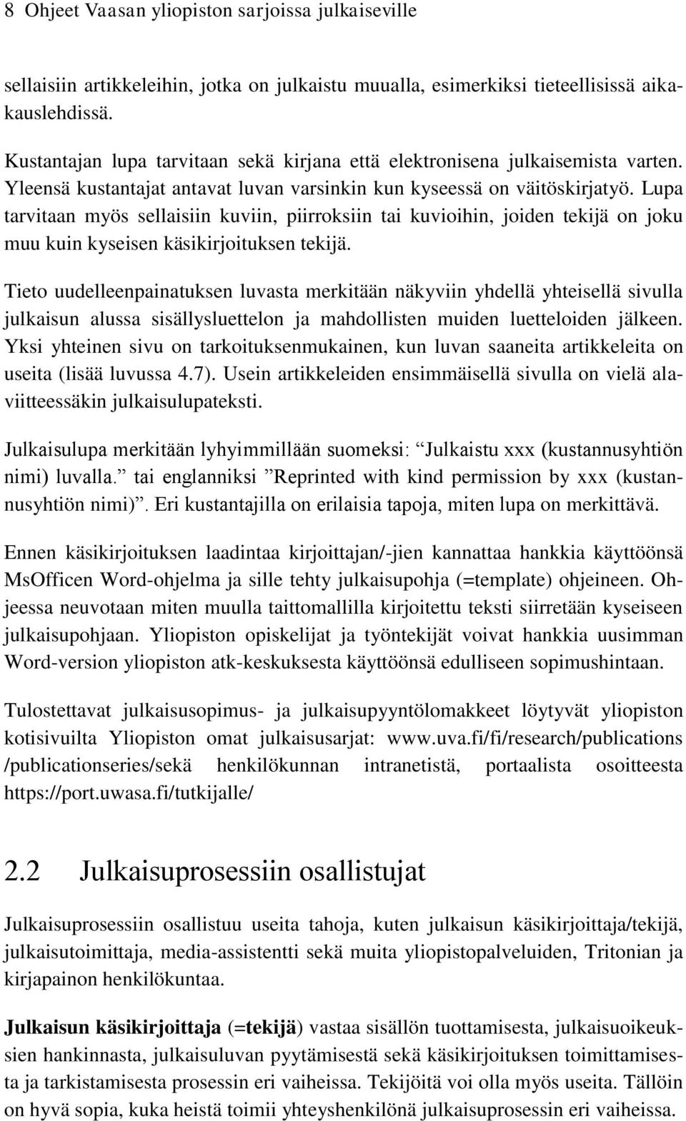 Lupa tarvitaan myös sellaisiin kuviin, piirroksiin tai kuvioihin, joiden tekijä on joku muu kuin kyseisen käsikirjoituksen tekijä.