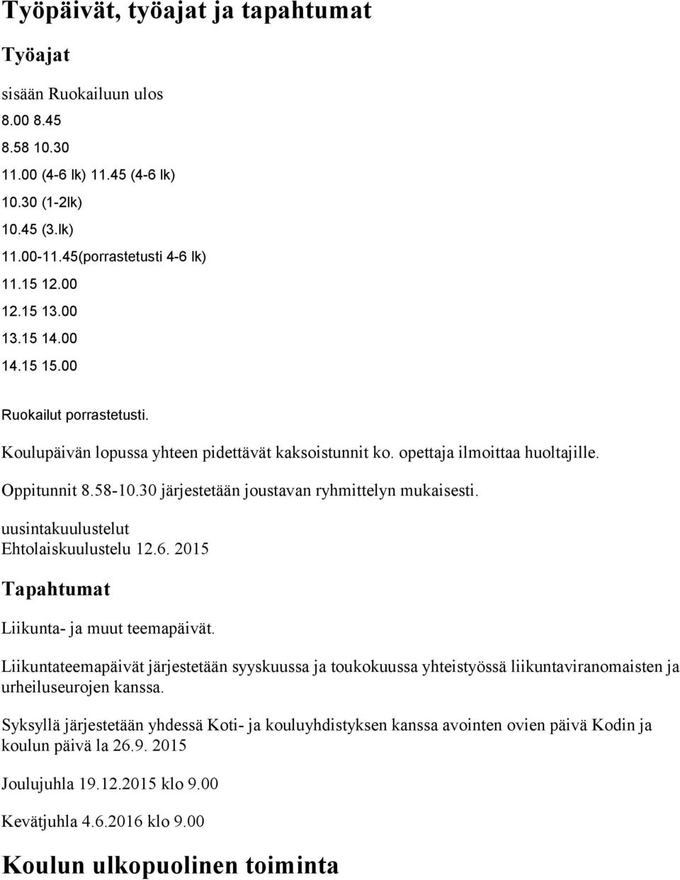 30 järjestetään joustavan ryhmittelyn mukaisesti. uusintakuulustelut Ehtolaiskuulustelu 12.6. 2015 Tapahtumat Liikunta- ja muut teemapäivät.