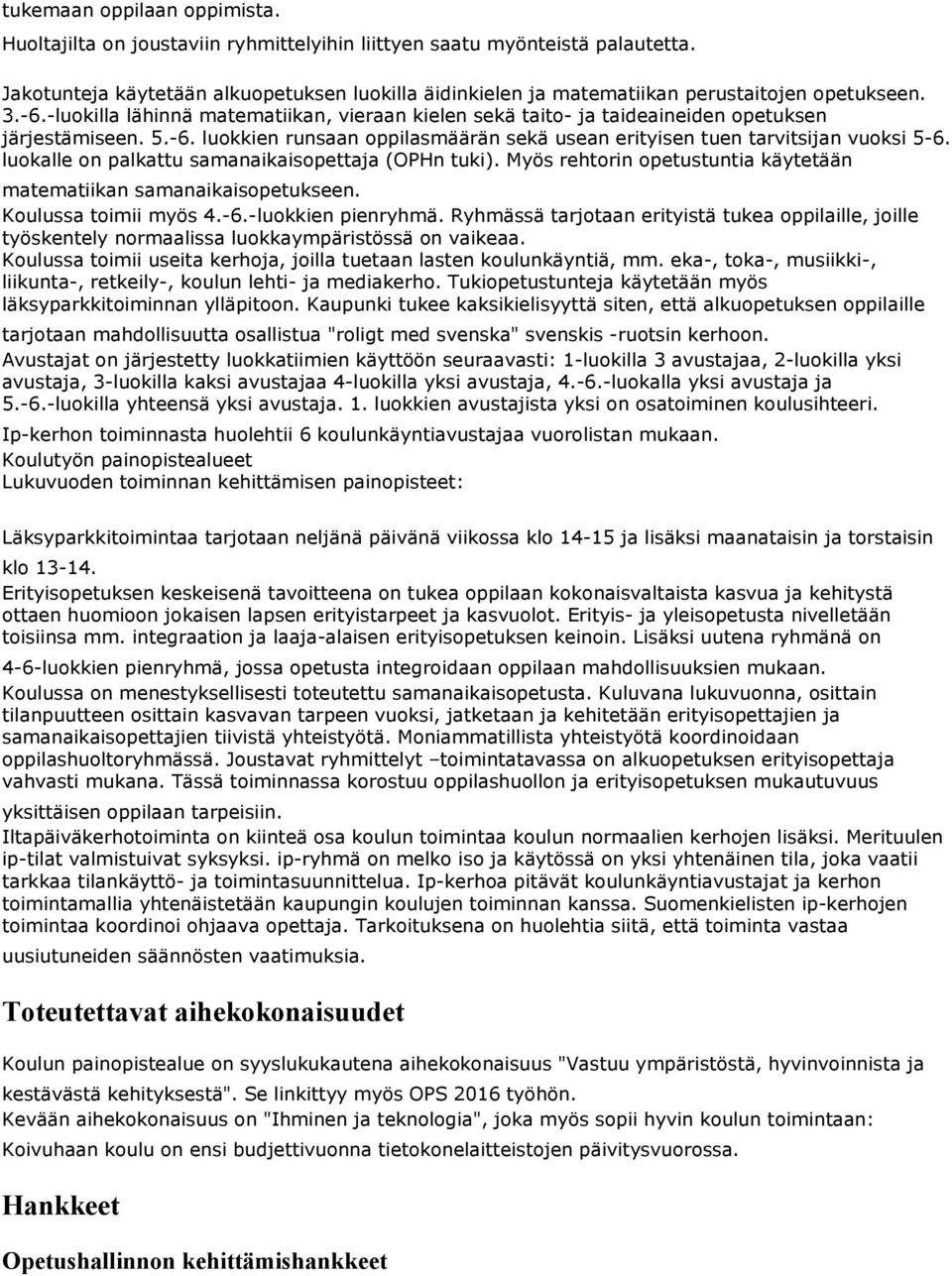 -luokilla lähinnä matematiikan, vieraan kielen sekä taito- ja taideaineiden opetuksen järjestämiseen. 5.-6. luokkien runsaan oppilasmäärän sekä usean erityisen tuen tarvitsijan vuoksi 5-6.