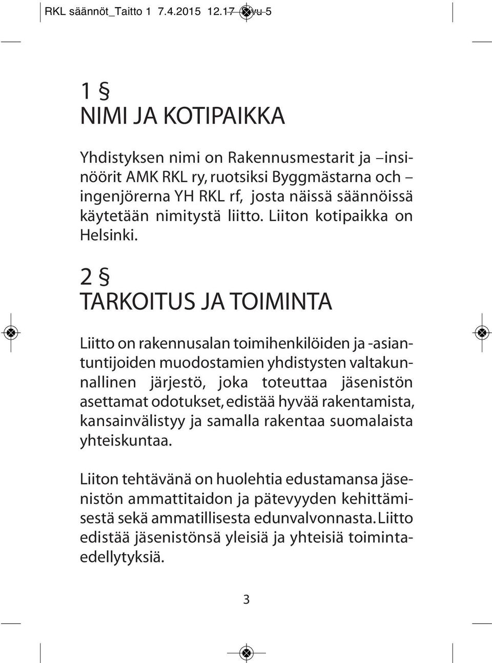 nimitystä liitto. Liiton kotipaikka on Helsinki.