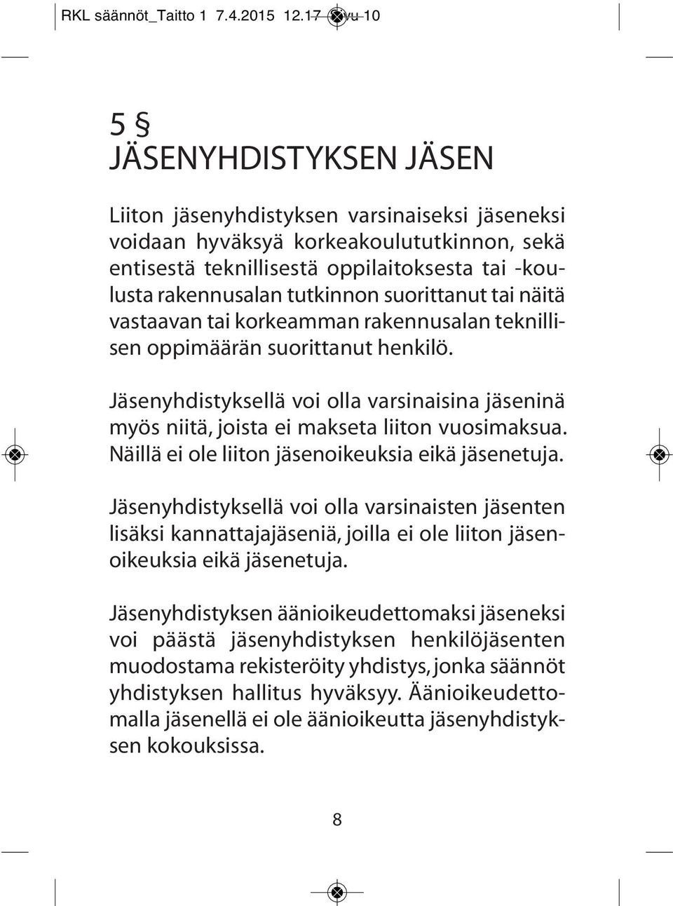 tutkinnon suorittanut tai näitä vastaavan tai korkeamman rakennusalan teknillisen oppimäärän suorittanut henkilö.