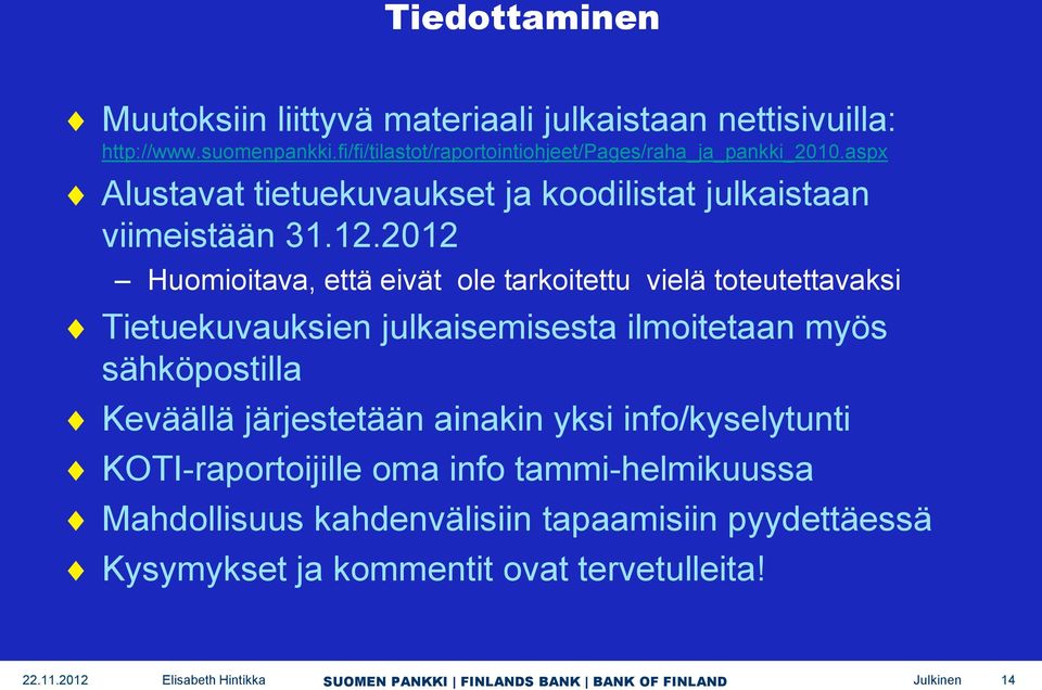 2012 Huomioitava, että eivät ole tarkoitettu vielä toteutettavaksi Tietuekuvauksien julkaisemisesta ilmoitetaan myös sähköpostilla Keväällä