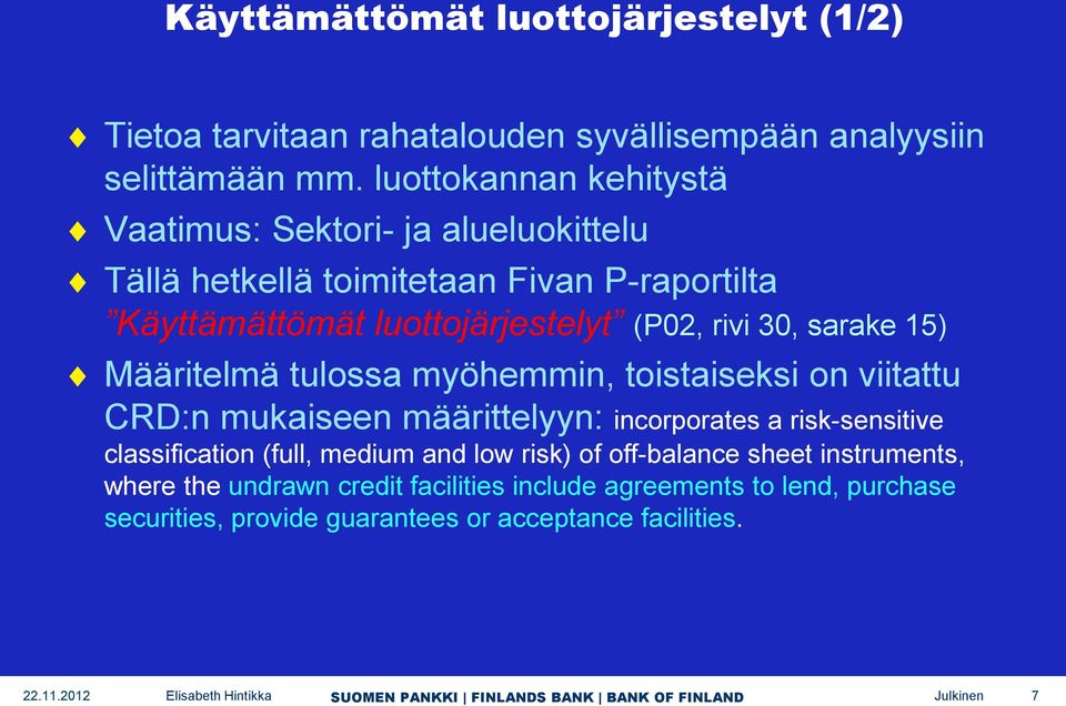 30, sarake 15) Määritelmä tulossa myöhemmin, toistaiseksi on viitattu CRD:n mukaiseen määrittelyyn: incorporates a risk-sensitive classification