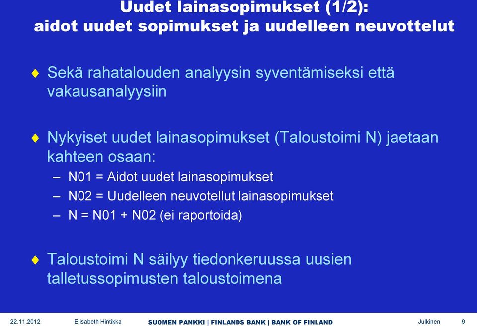 jaetaan kahteen osaan: N01 = Aidot uudet lainasopimukset N02 = Uudelleen neuvotellut