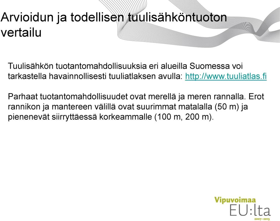 tuuliatlas.fi Parhaat tuotantomahdollisuudet ovat merellä ja meren rannalla.