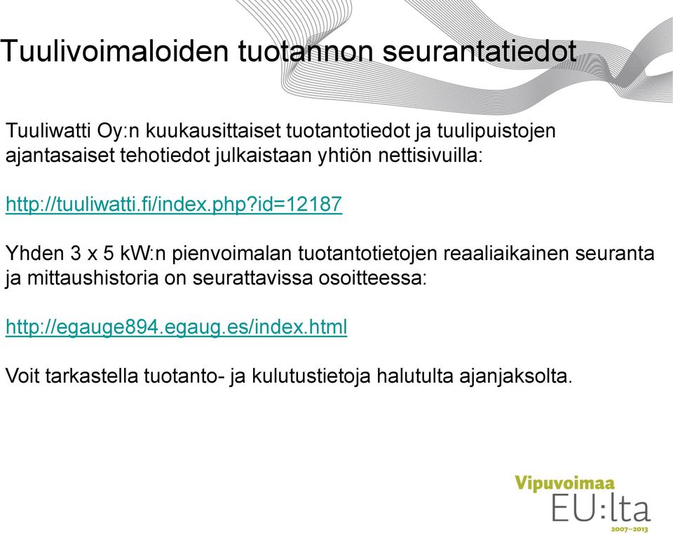 id=12187 Yhden 3 x 5 kw:n pienvoimalan tuotantotietojen reaaliaikainen seuranta ja mittaushistoria on