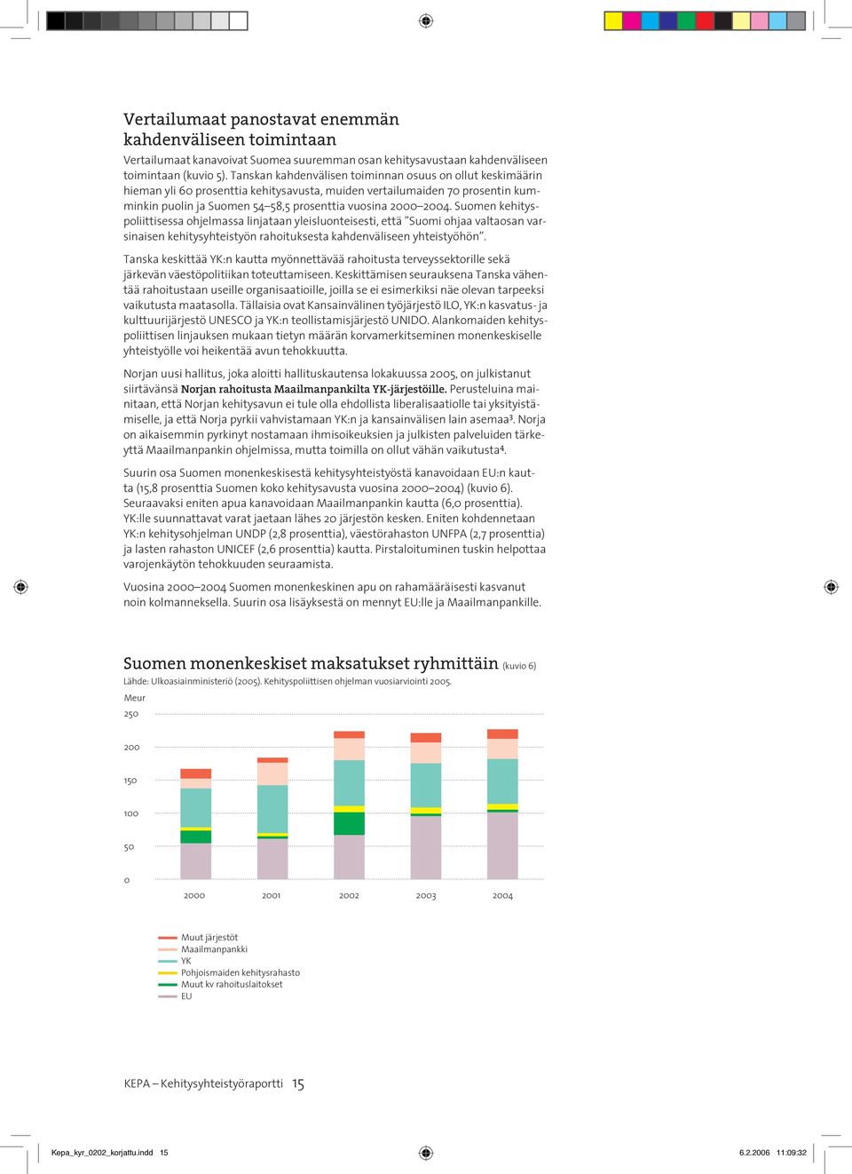 Suomen kehityspoliittisessa ohjelmassa linjataan yleisluonteisesti, että Suomi ohjaa valtaosan varsinaisen kehitysyhteistyön rahoituksesta kahdenväliseen yhteistyöhön.