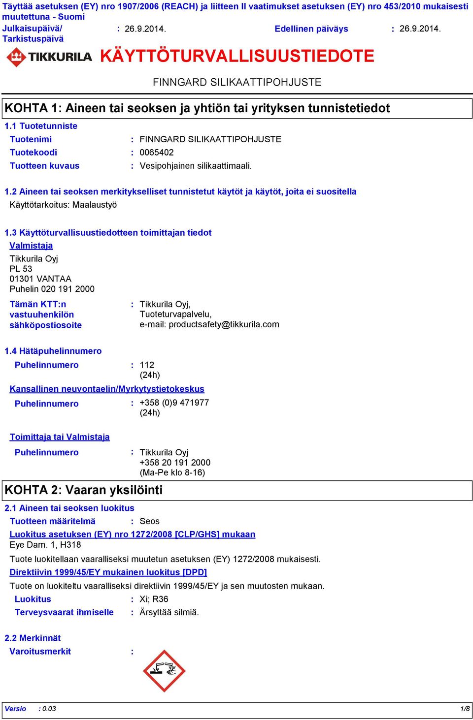 3 Käyttöturvallisuustiedotteen toimittajan tiedot Valmistaja Tikkurila Oyj PL 53 01301 VANTAA Puhelin 020 191 2000 Tämän KTTn vastuuhenkilön sähköpostiosoite Tikkurila Oyj, Tuoteturvapalvelu, email