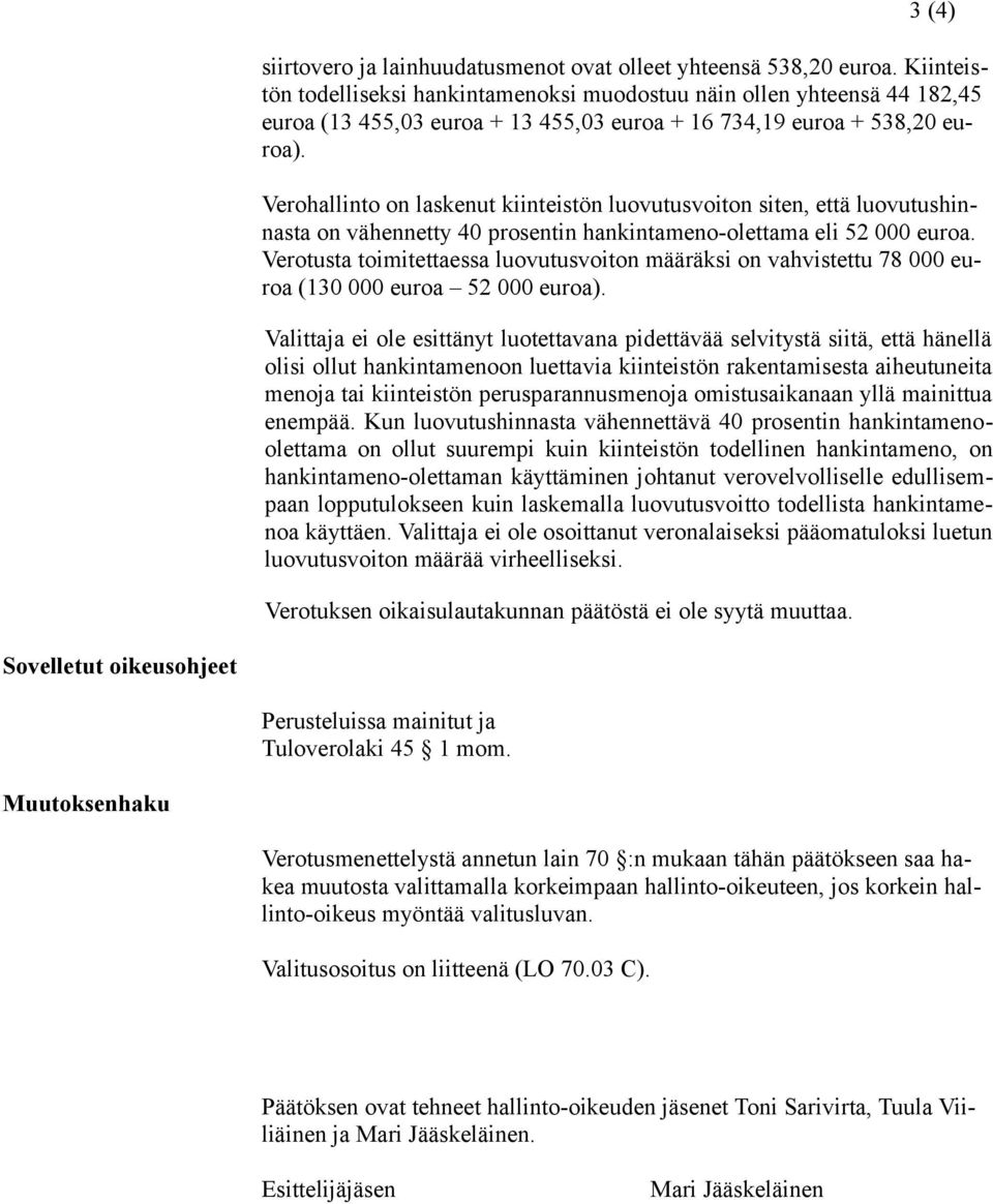 Verohallinto on laskenut kiinteistön luovutusvoiton siten, että luovutushinnasta on vähennetty 40 prosentin hankintameno-olettama eli 52 000 euroa.