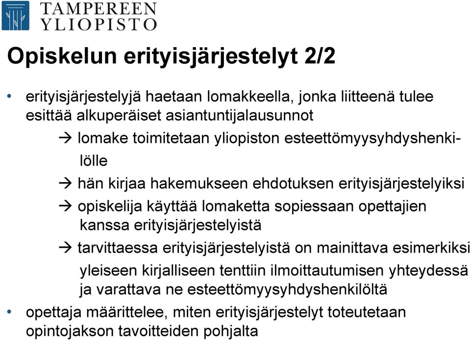 sopiessaan opettajien kanssa erityisjärjestelyistä tarvittaessa erityisjärjestelyistä on mainittava esimerkiksi yleiseen kirjalliseen tenttiin