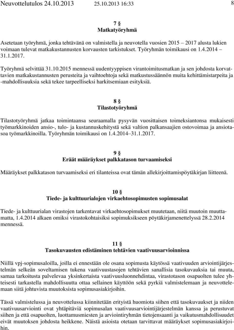 Työryhmän toimikausi on 1.4.2014 31.1.2017. Työryhmä selvittää 31.10.