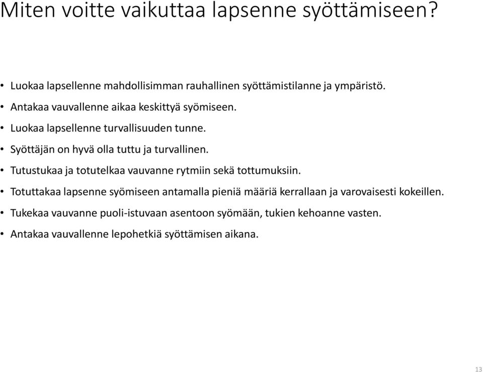 Tutustukaa ja totutelkaa vauvanne rytmiin sekä tottumuksiin.