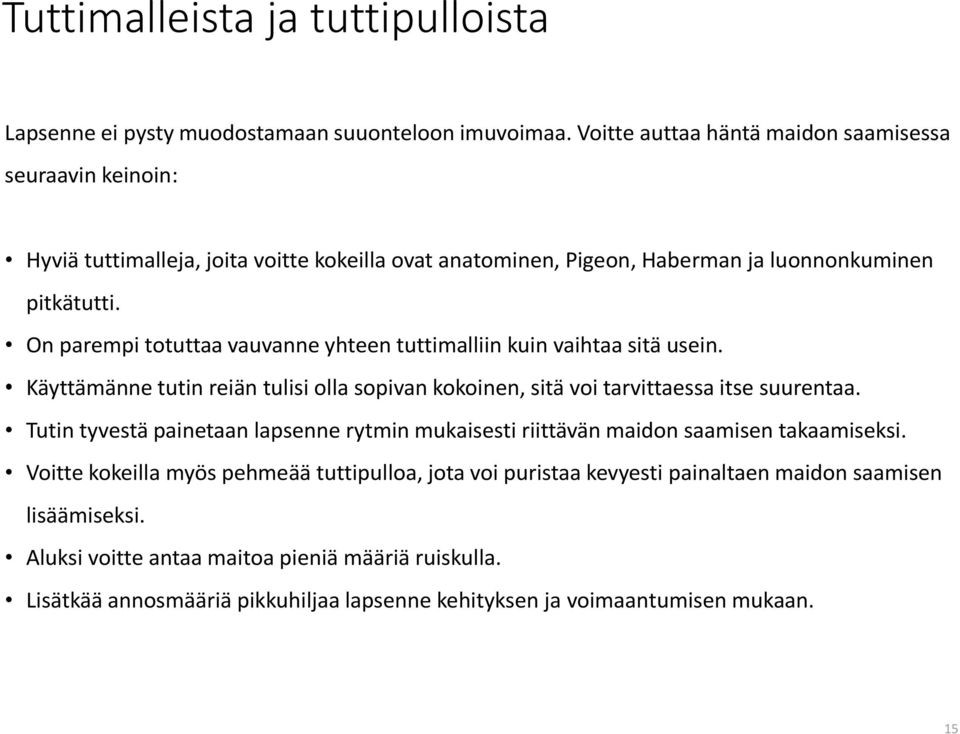 On parempi totuttaa vauvanne yhteen tuttimalliin kuin vaihtaa sitä usein. Käyttämänne tutin reiän tulisi olla sopivan kokoinen, sitä voi tarvittaessa itse suurentaa.