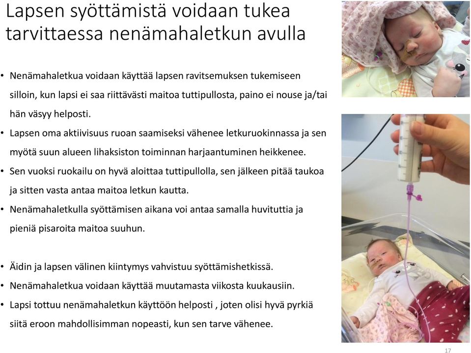 Sen vuoksi ruokailu on hyvä aloittaa tuttipullolla, sen jälkeen pitää taukoa ja sitten vasta antaa maitoa letkun kautta.